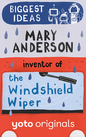 Biggest Ideas: Mary Anderson Inventor of the Windscreen Wiper