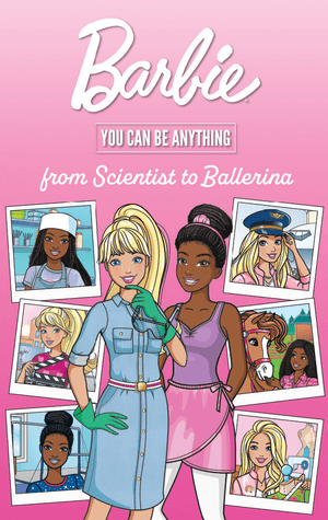 Barbie You Can Be Anything: From Scientist to Ballerina