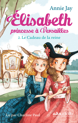 Elisabeth princesse à Versailles 2 - Le Cadeau de la reine